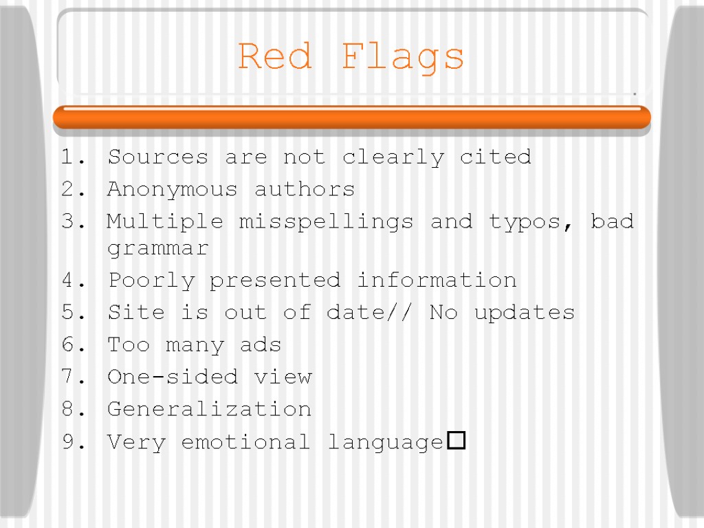Red Flags Sources are not clearly cited Anonymous authors Multiple misspellings and typos, bad